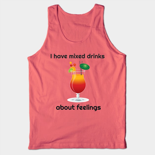 I Have Mixed Drinks About Feelings Funny Tank Top by screamingfool